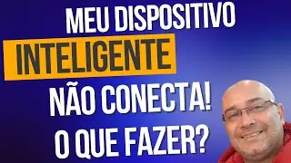 O que fazer quando seu dispositivo inteligente não está funcionando!