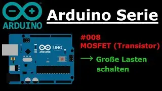 Arduino Serie - #008 Mit MOSFET große Lasten schalten 🔥