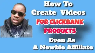 How To Create Videos For ClickBank Product Even As A New Affiliate