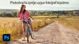Photoshop'ta içeriğe uygun fotoğraf büyütme - İçeriğe uygun foroğraf genişletmek