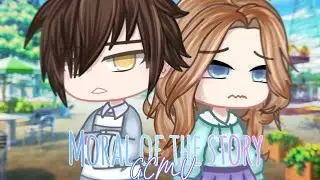 //Moral of the story//GCMV//By:Itz Potato sus//