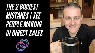 The 2 biggest Mistakes I See People Making in Direct Sales