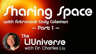 Sharing Space with Astronaut Cady Coleman, Part 1