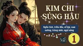 Tập 1 | Kim Chi Sủng Hậu - Trùng Sinh, Cổ Đại, Nam Cường