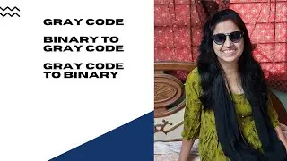 Gray code| Binary to Gray code|Gray code to binary