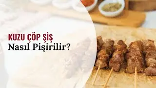 Kuzu Çöp Şiş Nasıl Pişirilir?