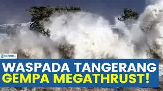 TANGERANG SELATAN MASUK WILAYAH PALING TERDAMPAK GEMPA MEGATHRUST