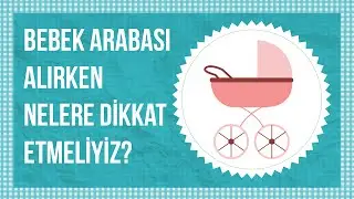 Bebek Arabası Alırken Nelere Dikkat Etmeliyiz?