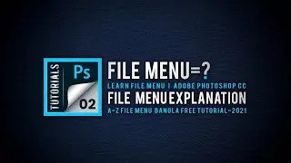 Learn A-Z Adobe Photoshop CC File menu | Free Bangla Tutorials -2021