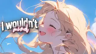 Nightcore - I Wouldn't Mind (Lyrics) - He Is We - Sped Up