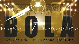 PRIMEIRA EDIÇÃO do Bola na Trave - SEMIFINALISTAS do BPS 2021