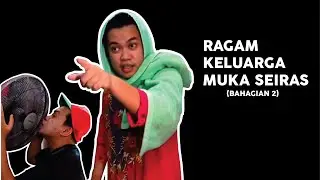 Ragam Keluarga Muka Seiras (Bahagian 2)