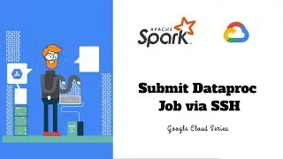 2.4 - Submit Dataproc job via SSH | Apache Spark on Dataproc | Google Cloud Series