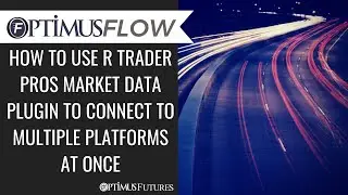 Optimus Flow - How to use R Trader Pro's Market Data Plugin to Connect to Multiple Platforms at Once