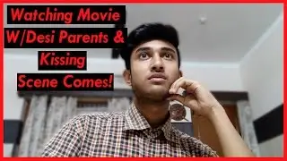 When You're Watching Movie W/Desi Parents & Kissing Scene Comes | Aashutosh Sharma