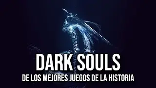 DARK SOULS: Uno de los MEJORES JUEGOS de la HISTORIA