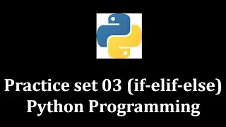 Practice Set 03 if-elif-else -  Python Programming 