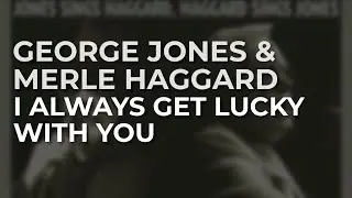 George Jones & Merle Haggard - I Always Get Lucky With You (Official Audio)