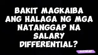 BAKIT MAGKAIBA ANG HALAGA NG MGA NATANGGAP NA SALARY DIFFERENTIAL?