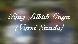 Néng Jilbab Ungu / Adek Berjilbab Ungu (Versi Sunda) - Lirik Video