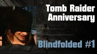 Beating the first Level of Tomb Raider Anniversary... without seeing it.