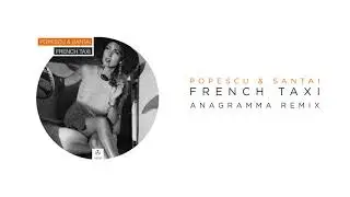 Popescu & Santai - French Taxi (Anagramma_Remix)