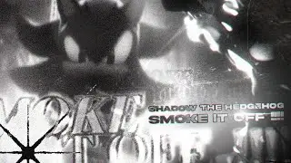 Shadow the Hedgehog | ★✩ SMOKE IT OFF !!! ✩★
