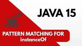 Java 15  Pattern matching for instanceof  