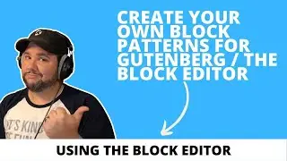 Create Your Own Block Patterns for Gutenberg / the Block Editor