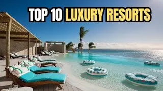 Top 10 Best Luxury Vacations!