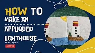 How To Make an Appliqued Lighthouse