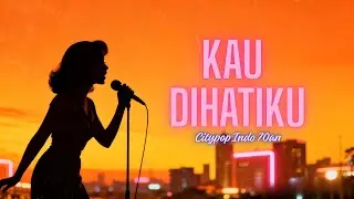 KAU DIHATIKU _CITYPOP INDONESIA #citypop #groovy #disco #laguindonesia #nostalgia70an