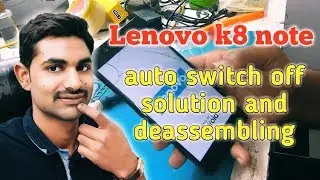 lenovo k8 note auto switch off problem and deassembling