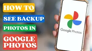 How to See Backup Photos in Google Photos?