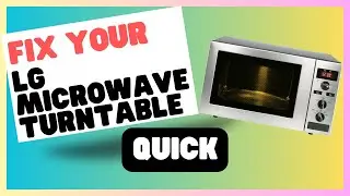 Fix LG Microwave Turntable Issues in Minutes