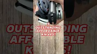 5 Outstanding Affordable Knives! 