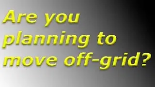 Are you planning to move off-grid?