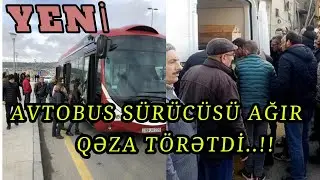 Bakıda Avtobus SÜRÜCÜSÜ AĞIR QƏZA TÖRƏTDİ