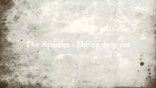 The Apostles   She's a drop out