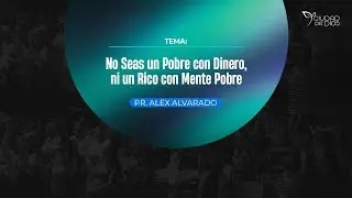 No Seas un Pobre con Dinero, ni un Rico con Mente de Pobre | Pr. Alex Alvarado