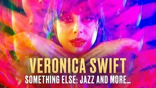 Veronica Swift | SOMETHING ELSE: jazz and more…