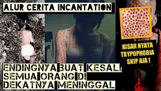 KISAH NYATA! Tryphopobia Skip Aja | Part 1 Alur Cerita Incantation #alurcerita #incantation