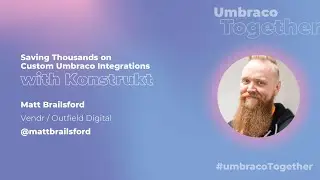 Umbraco Together - How to Save Thousands on Custom Umbraco Integrations Using Konstrukt