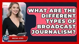 What Are the Different Types of Broadcast Journalism? | Media Jobs