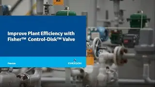 Improve Plant Efficiency with Fisher™ Control Disk™ Valves