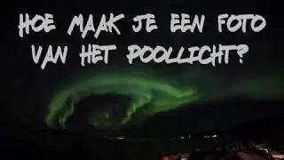 [TUTORIAL] Hoe maak je een foto van het poollicht?
