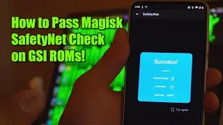 How to Pass Magisk SafetyNet Check on GSI ROMs!