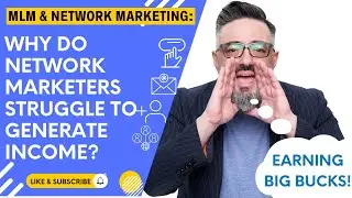 MLM and Network Marketing: Why Do Network Marketers Struggle to Generate Income?
