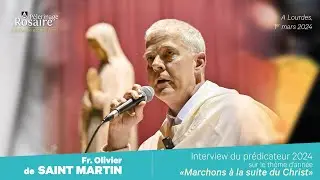 FR. OLIVIER DE SAINT MARTIN - PRÉSENTATION DE SES PRÉDICATIONS AU PÈLERINAGE DU ROSAIRE 2024