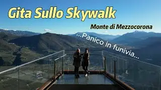 Gita con panico in funivia (per Fabio)allo Skywalk sul Monte di Mezzocorona